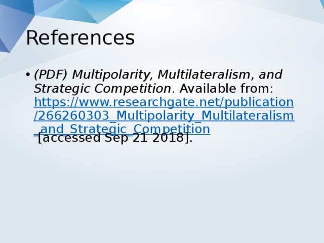 References (PDF) Multipolarity, Multilateralism, and Strategic Competition . Available from: https://www.researchgate.net/publication/266260303_Multipolarity_Multilateralism_and_Strategic_Competition [accessed Sep 21 2018]. 