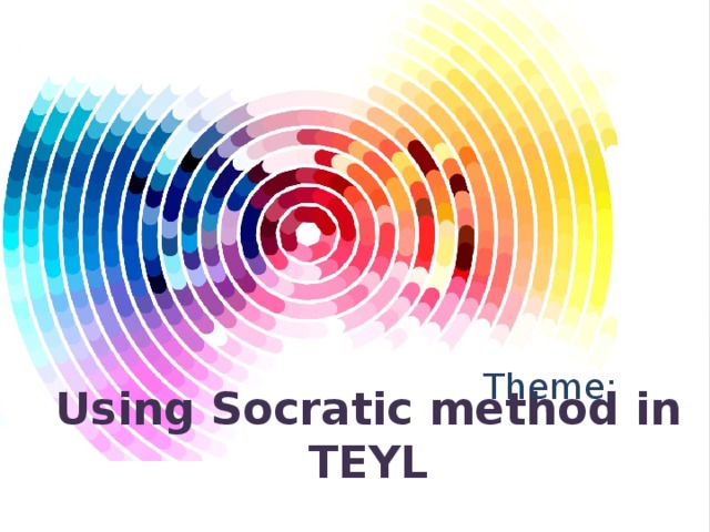 Theme: Using Socratic method in TEYL 