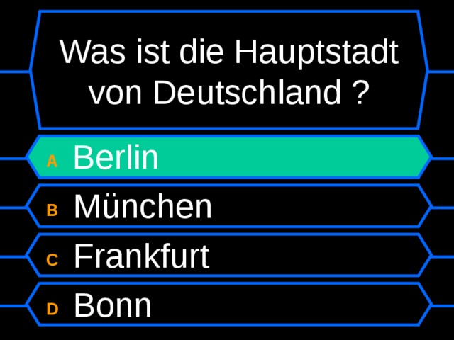 Was ist die Hauptstadt von Deutschland ? A  Berlin B  München C  Frankfurt D  Bonn 