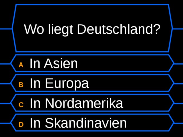 Wo liegt Deutschland? A  In Asien B  In Europa C  In Nordamerika D  In Skandinavien 