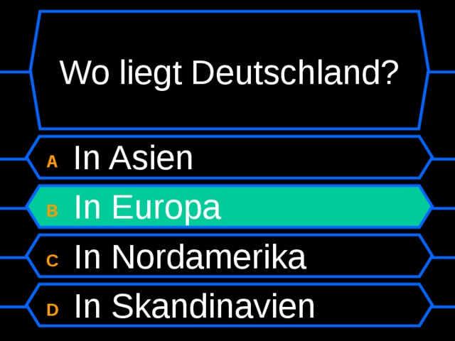 Wo liegt Deutschland? A In Asien B  In Europa C  In Nordamerika D  In Skandinavien 