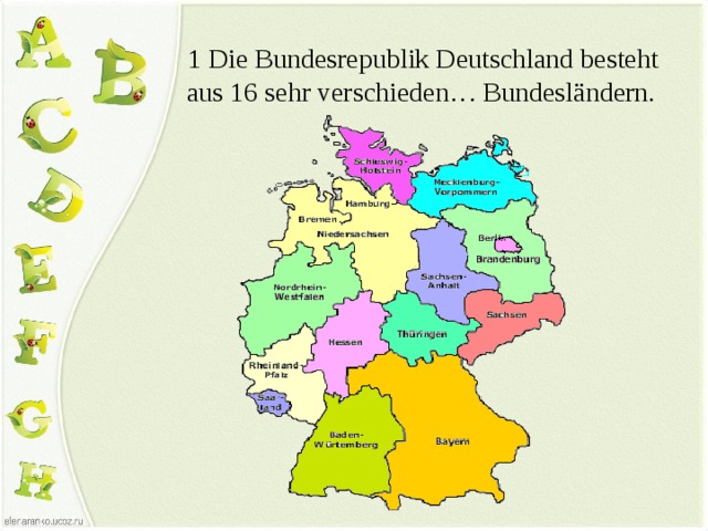  1 Die Bundesrepublik Deutschland besteht aus 16 sehr verschieden… Bundesländern. 