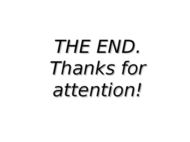 THE END.  Thanks for attention! 