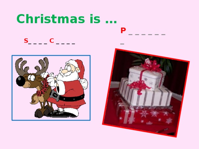  Christmas is … S _ _ _ _ C _ _ _ _ P _ _ _ _ _ _ _ 