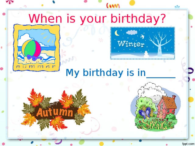 Birthday is when. When is your Birthday тема. Проект по теме день рождения на английском. My Birthday презентация. Проект по английскому про день рождения.