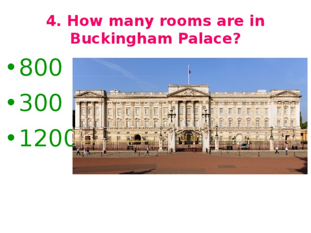 4. How many rooms are in Buckingham Palace?