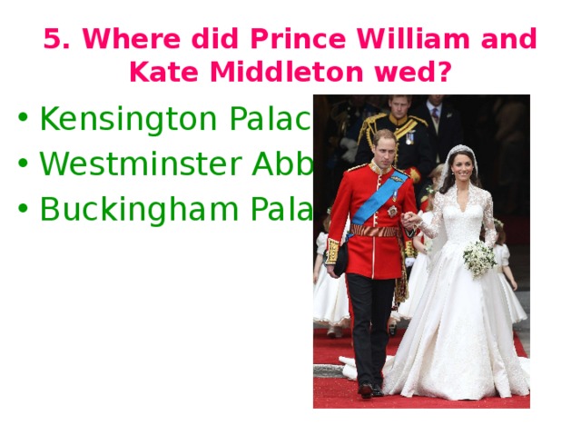 5. Where did Prince William and Kate Middleton wed?