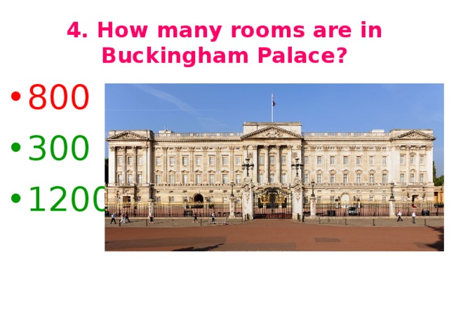 4. How many rooms are in Buckingham Palace?