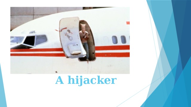 A hijacker 
