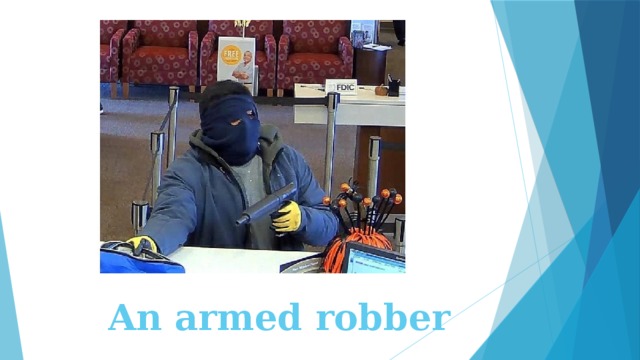 An armed robber 