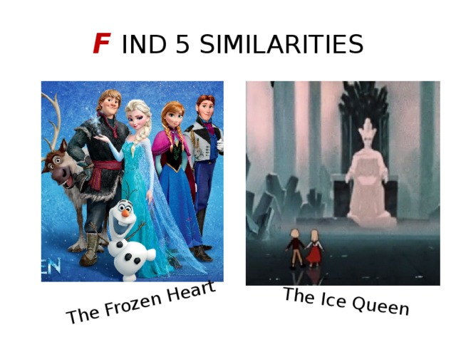 The Frozen Heart The Ice Queen F IND 5 SIMILARITIES 