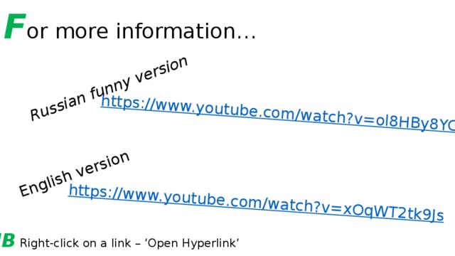 F or  more information… Russian funny version English version NB Right-click on a link – ‘Open Hyperlink’  