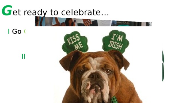 G et ready to celebrate… I Go GREEN II Accessorize 