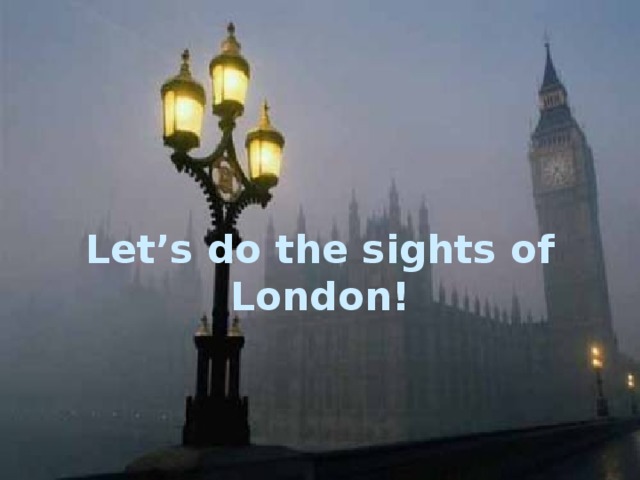 Let’s do the sights of London! 