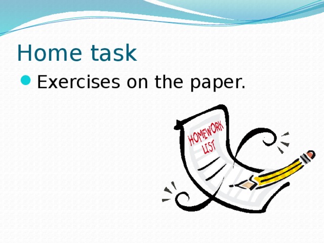 Home task Exercises on the paper. 