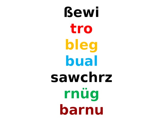 ßewi  tro  bleg  bual  sawchrz  rnüg  barnu 