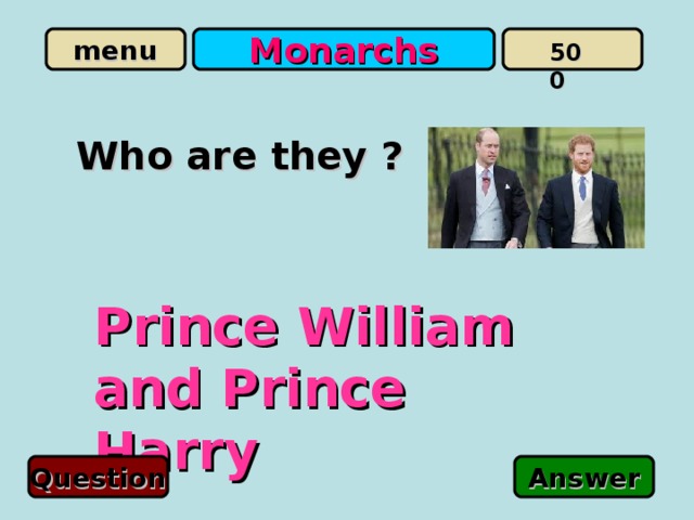 Monarchs 500 Wh o are they ? Prince William and Prince Harry Question Answer 