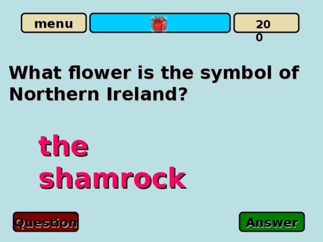 200 What flower is the symbol of Northern Ireland ? the shamrock Question Answer 