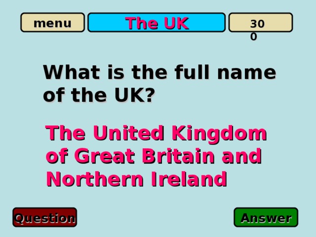 The UK 300 Wh at is the full name of the UK? The United Kingdom of Great Britain and Northern Ireland Question Answer 