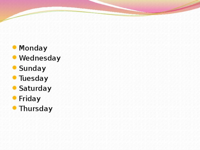 Monday Wednesday Sunday Tuesday Saturday Friday Thursday 