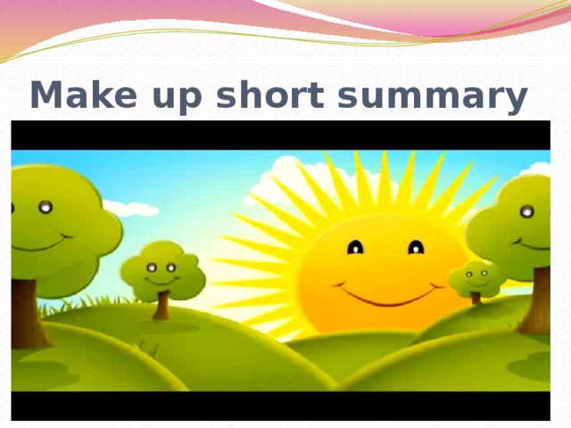 Make up short summary 