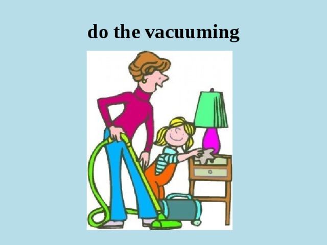 do the vacuuming 