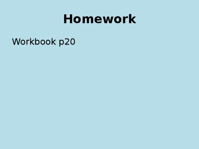 Homework Workbook p20 
