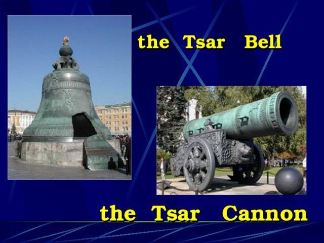 the Tsar Bell the Tsar Cannon