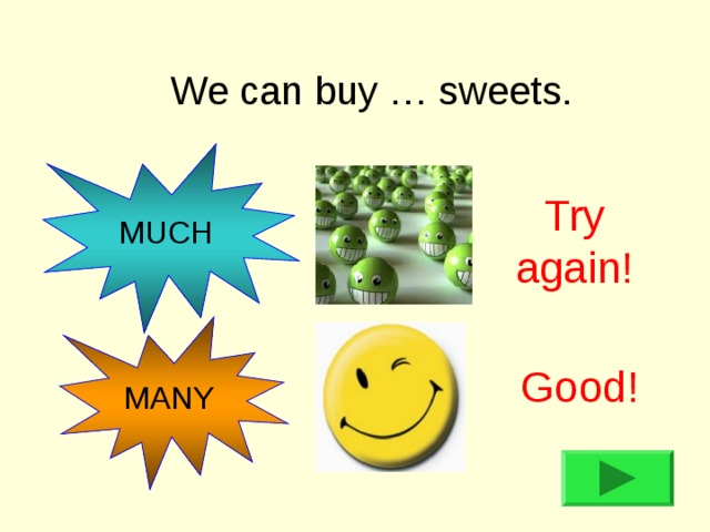 We can buy … sweets. MUCH Try again! MANY Good! 