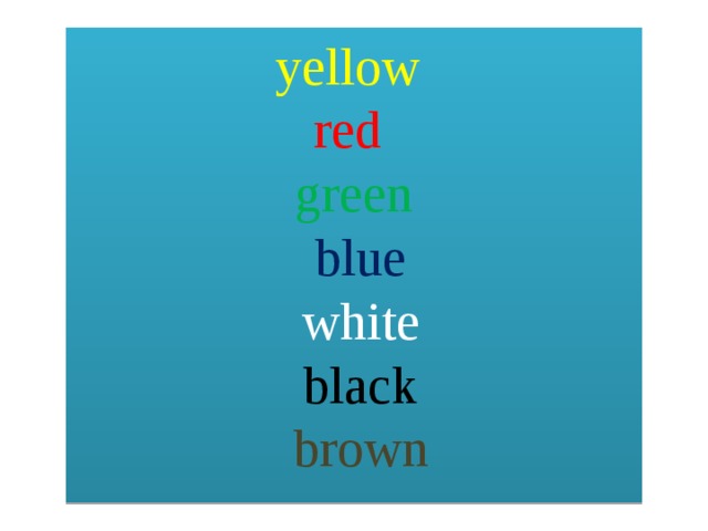 yellow red green  blue  white  black  brown  