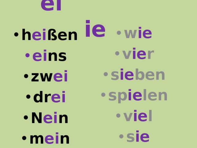  ei  ie h ei ßen w ie v ie r s ie ben sp ie len v ie l s ie ei ns zw ei dr ei N ei n m ei n 