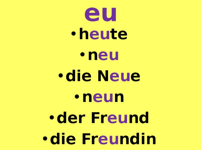  eu h eu te n eu die N eu e n eu n der Fr eu nd die Fr eu ndin 