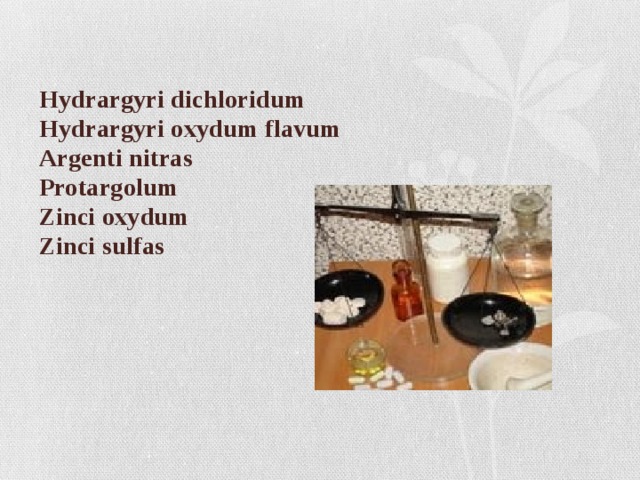 Hydrargyri dichloridum Hydrargyri oxydum flavum Argenti nitras Protargolum Zinci oxydum Zinci sulfas 