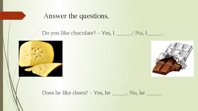 Did you like my present. Does he like Chocolate?.