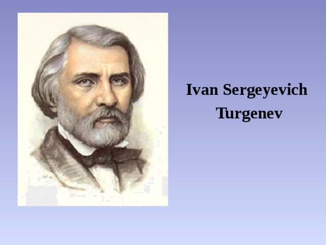 Ivan Sergeyevich  Turgenev   
