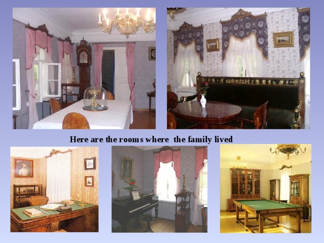 Here are the rooms where the family lived 