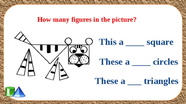 How many figures in the picture? This a ____ square These a ____ circles These a ___ triangles 
