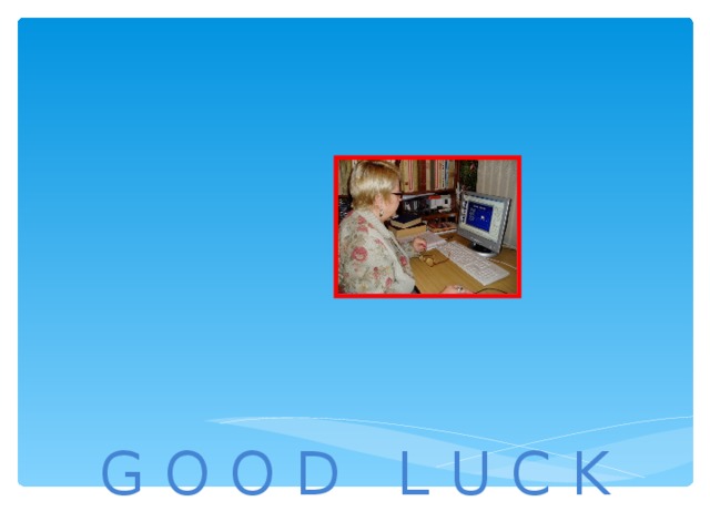 G O O D L U C K 