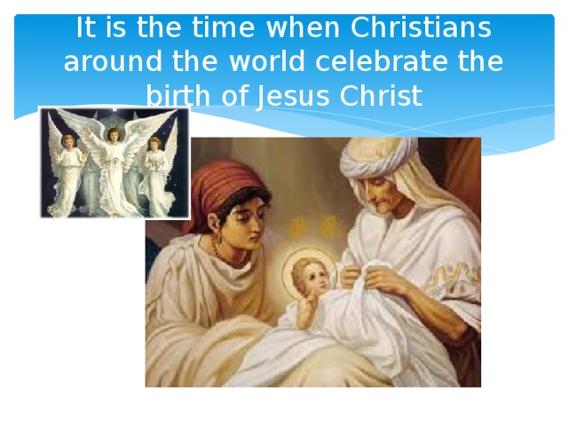 It is the time when Christians around the world celebrate the birth of Jesus Christ 