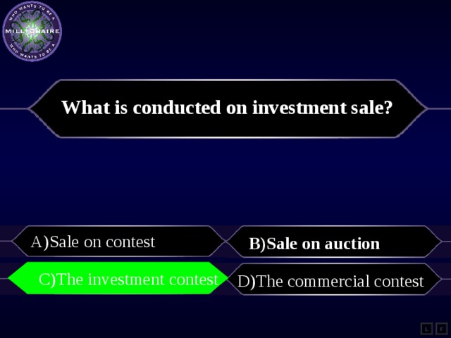 What is conducted on investment sale? A)Sale on contest B)Sale on auction C)The investment contest C)The investment contest D)The commercial contest L F