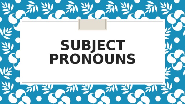 Subject pronouns 