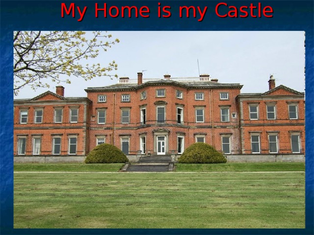 My Home is my Castle 