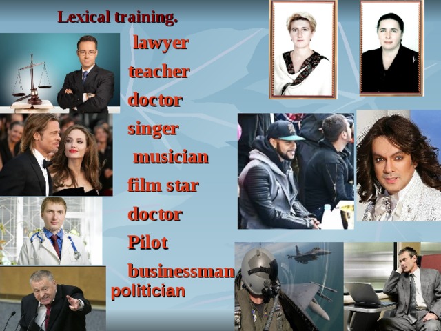 Lexical training .  lawyer teacher doctor singer  musician film star doctor Pilot businessman politician 