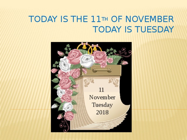 Today is the 11 th of November  Today is Tuesday 11 November Tuesday 2018 