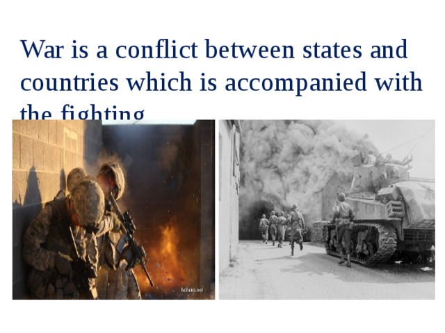 War is a conflict between states and countries which is accompanied with the fighting. 
