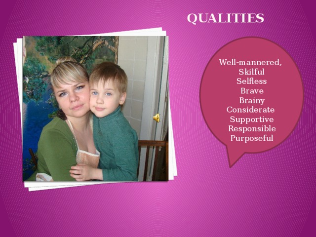 qualities Well-mannered, Skilful Selfless Brave Brainy Considerate Supportive Responsible Purposeful 