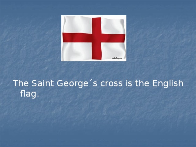 The Saint George´s cross is the English flag. 