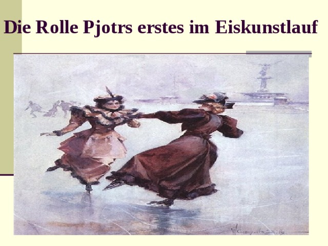 Die Rolle Pjotrs erstes im Eiskunstlauf