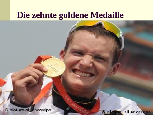 Die zehnte goldene Medaille