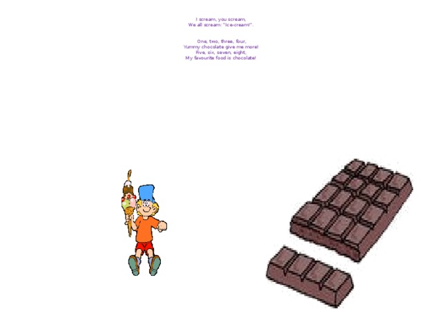 One two three four yummy chocolate give. One two three four yummy Chocolate. One, two, three, four, yummy Chocolate, give me more! Five, Six, Seven, eight, my favourite food is Chocolate!. Five, Six, Seven, eight, my favourite food is Chocolate!. Спой песенку one two three four yummy Chocolate give me more.